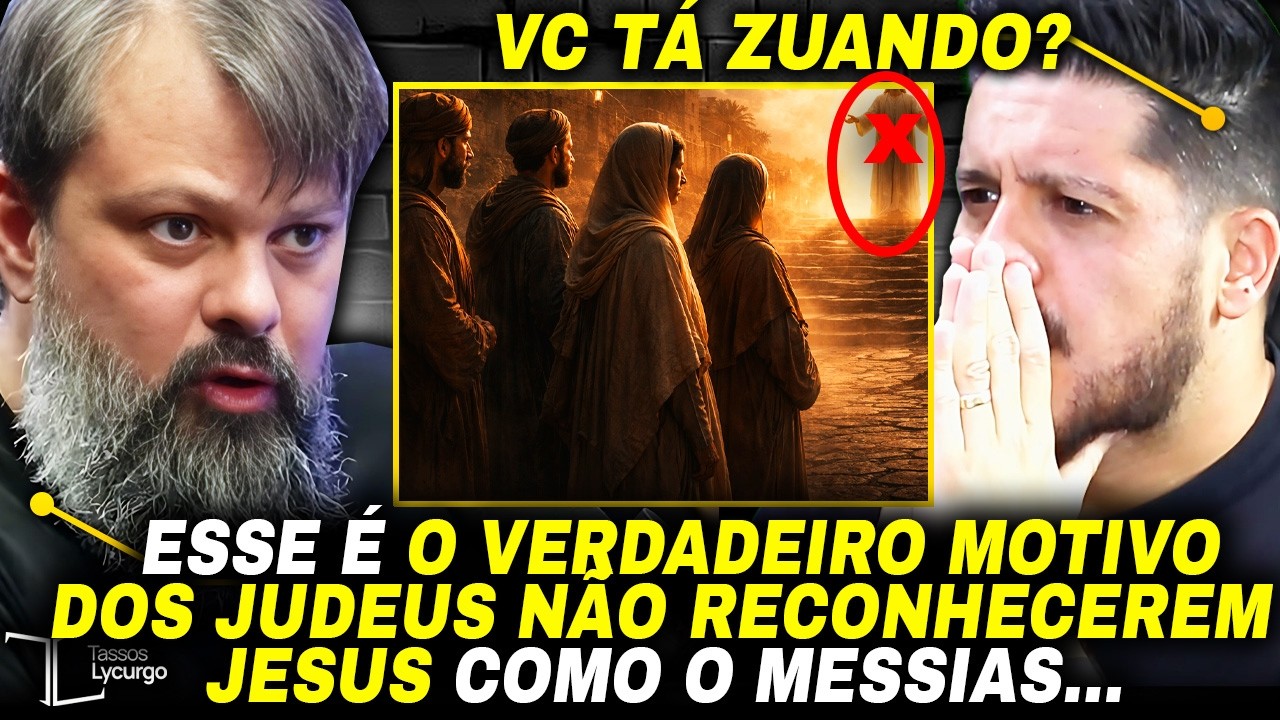 O VERDADEIRO MOTIVO dos JUDEUS NÃO RECONHECEREM JESUS! Tassos Lycurgo no Tubacast