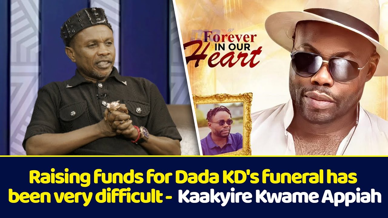 Raising funds for Dada KD's funeral has been very difficult -  Kaakyire Kwame Appiah