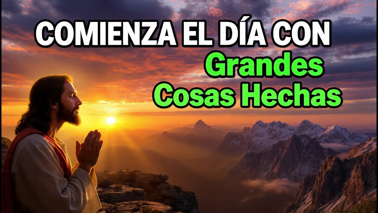 Oración de la Mañana para Glorificar a Dios  Grandes Cosas Ha Hecho Jehová con Nosotros