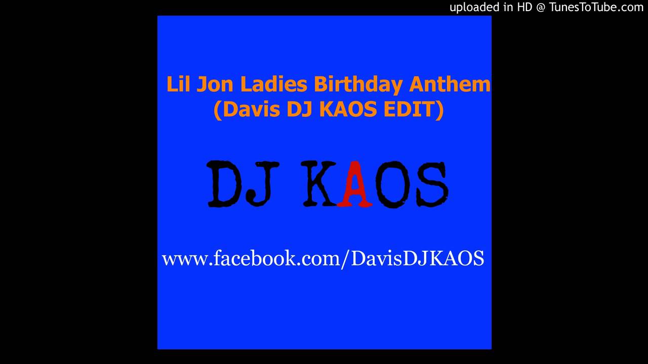 Lil Jon Ladies Birthday Anthem (Davis DJ KAOS EDIT)