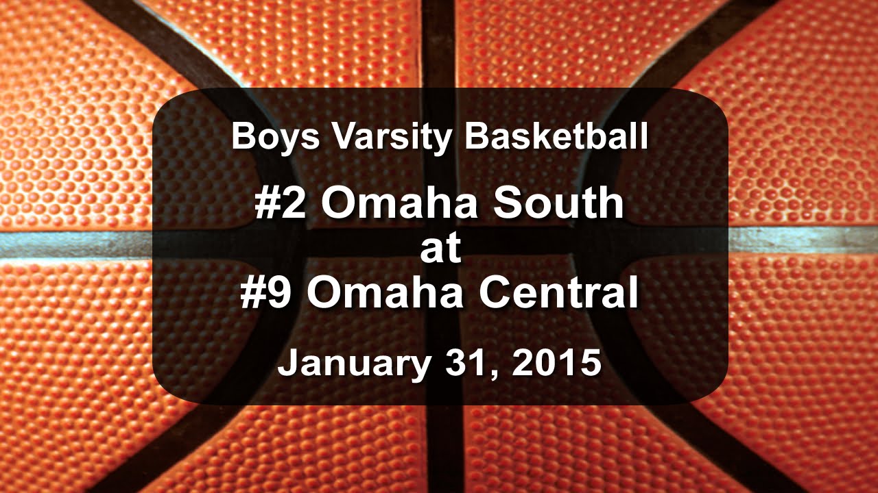 Nebraska Class A Boys Basketball: #2 Omaha South at #9 Omaha Central