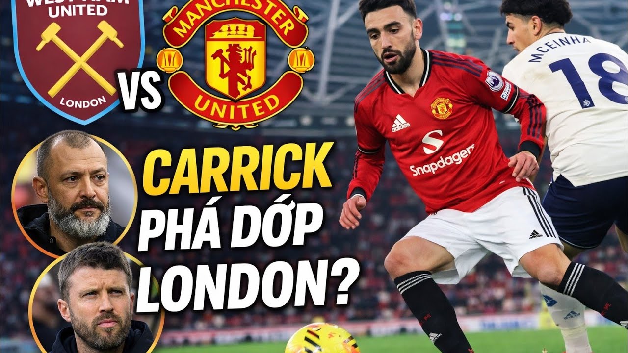 West Ham vs Man Utd: Carrick Phá Dớp London Stadium? Bruno Viết Lịch Sử Ngoại Hạng Anh