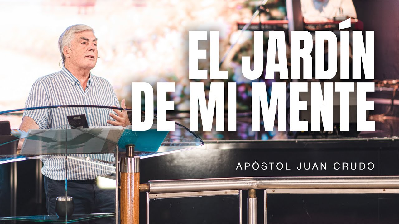 El jardín de mi mente - Apóstol Juan Crudo
