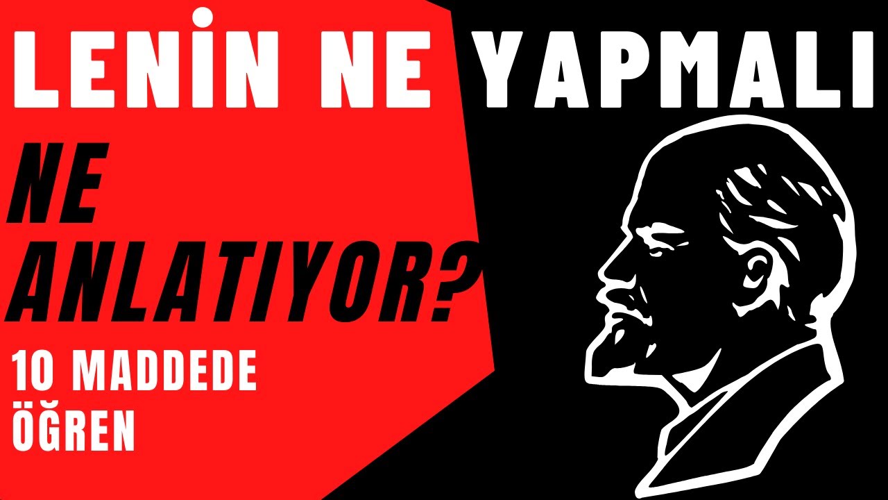 LENİN NE YAPMALI NE ANLATIYOR?