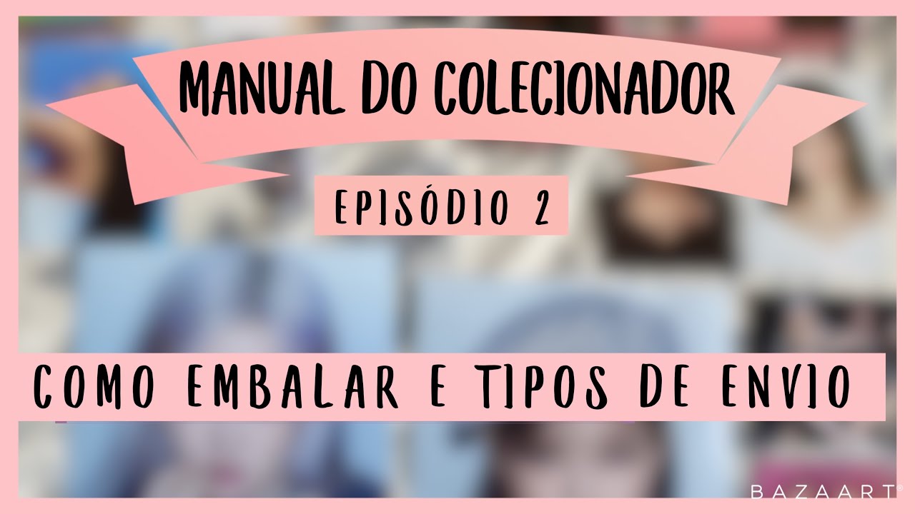 [MANUAL DO COLECIONADOR] Como Embalar Itens e Envios Nacionais Disponíveis  - Dicas e Conselhos