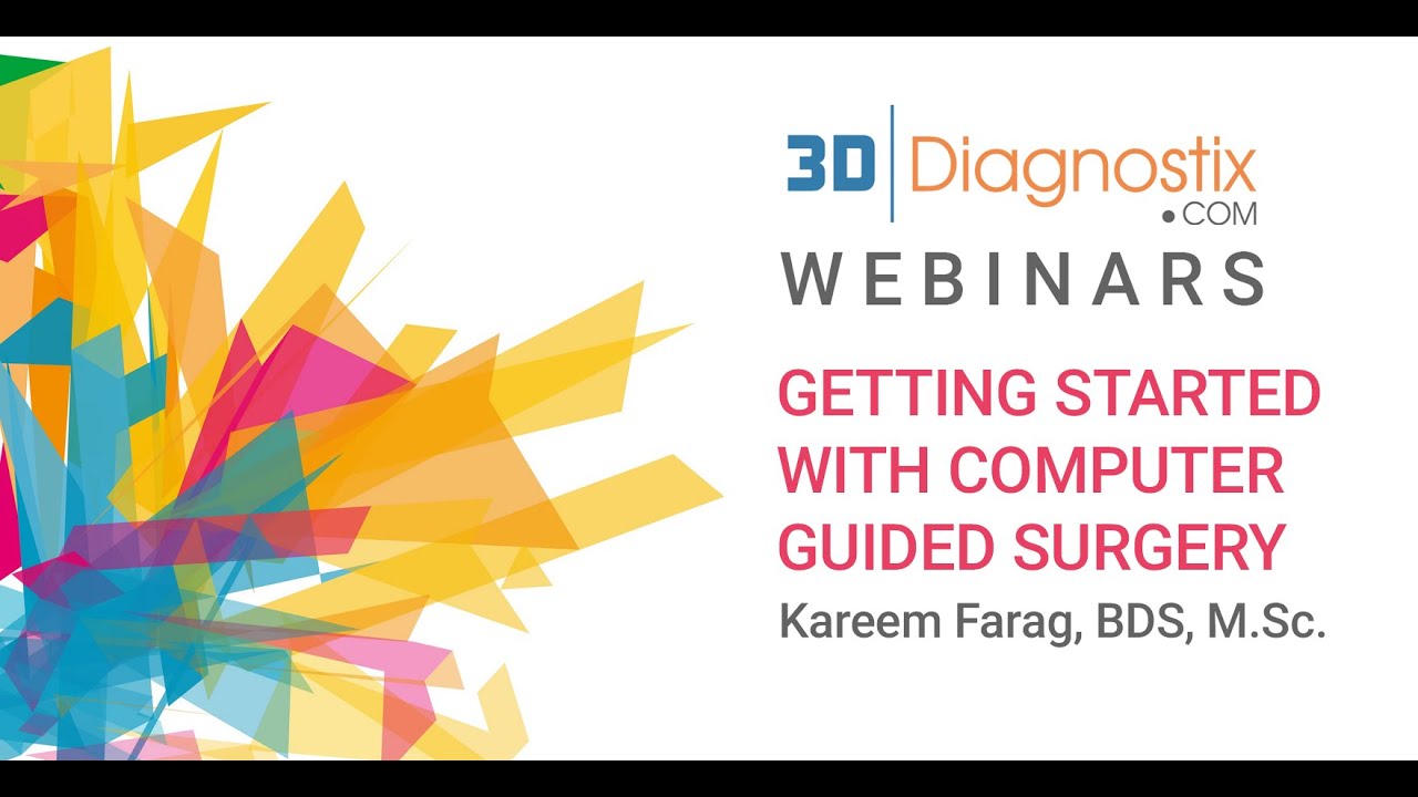 Getting Started With Computer Guided Surgery - By Kareem Farag, BDS, M.Sc.