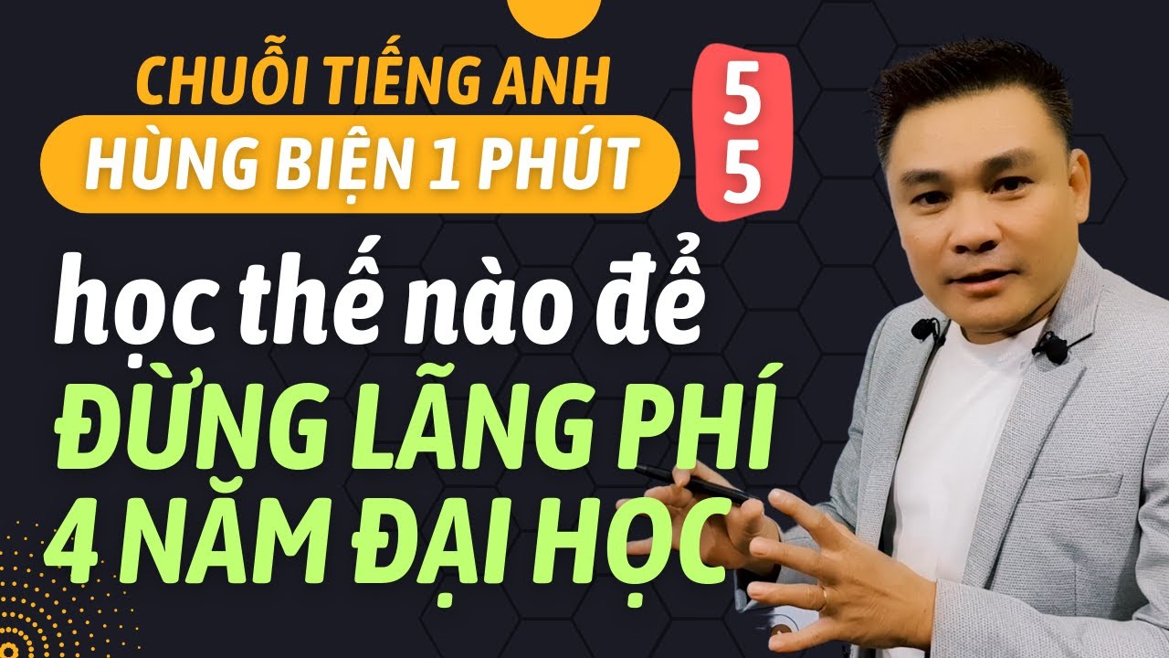 HÙNG BIỆN 1 PHÚT 55: Học như thế nào để đừng lãng phí 4 năm đại học - Thắng Phạm