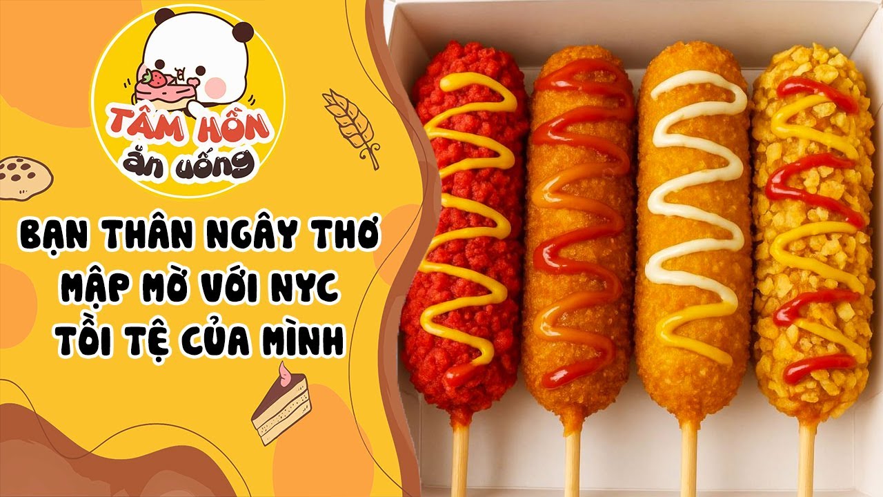 Tâm sự số 1318✨BẠN THÂN NGÂY THƠ MẬP MỜ VỚI NYC TỒI TỆ CỦA MÌNH✨Tâm Hồn Ăn Uống