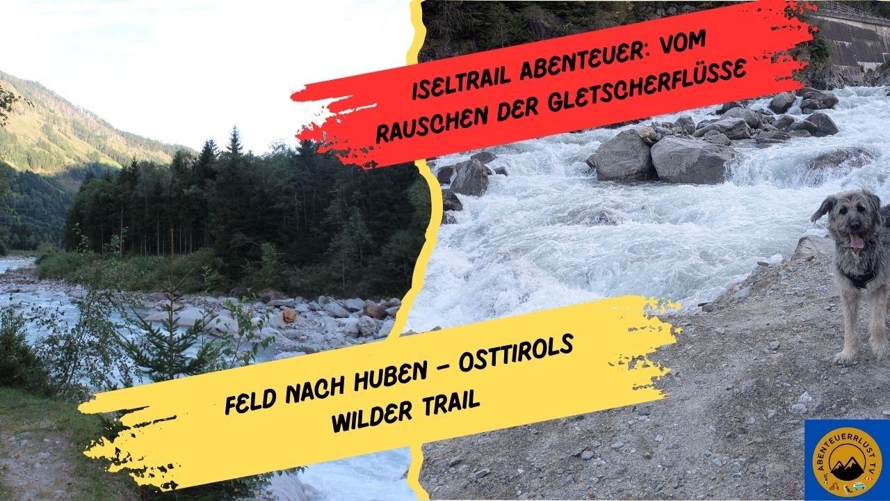 Iseltrail Abenteuer: Vom Rauschen der Gletscherflüsse | Feld nach Huben – Osttirols Wilder Trail