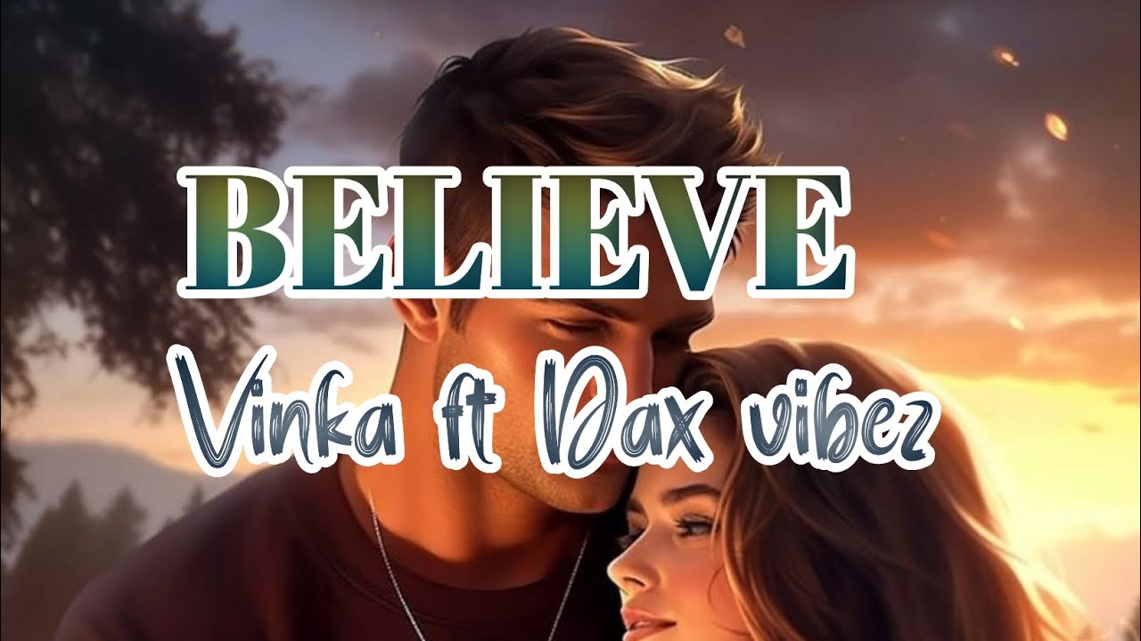 VINKA FT DAX VIBEZ- BELIEVE (Lyrics)