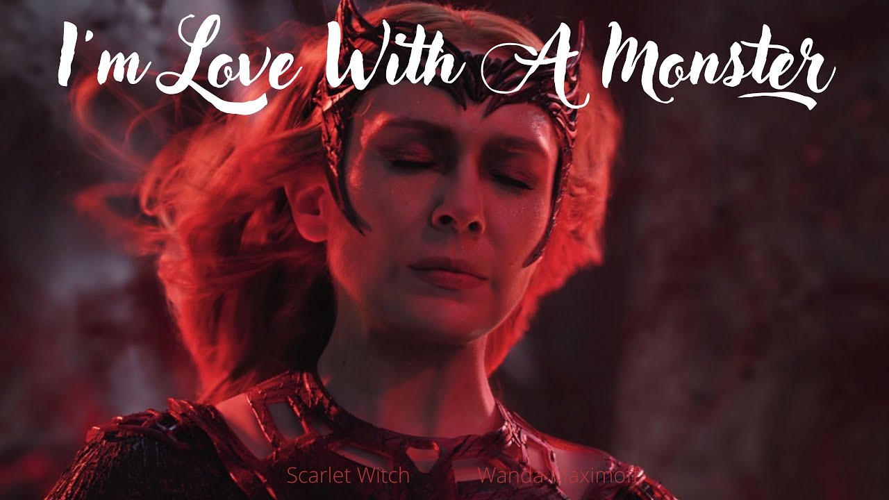 Wanda Maximoff | I'm Love With A Monster