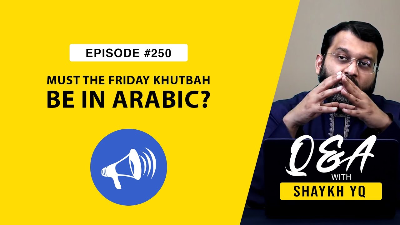 Must the Friday Khuṭbah be in Arabic? | Ask Shaykh YQ EP 250