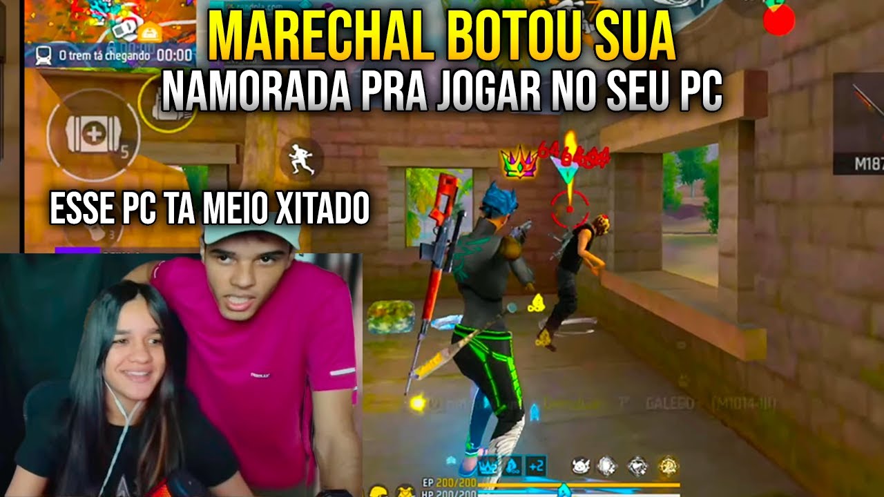 MARECHAL BOTOU SUA NAMORADA PRA JOGAR NO SEU - PC