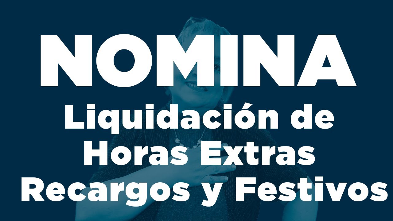 78. Nómina: Liquidación de Horas Extras Recargos y Festivos_ElsaMaraContable