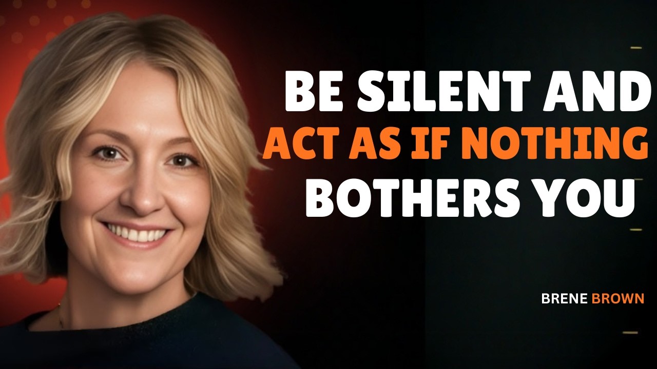Be Silent and Act Like Nothing Bothers You  Brené Brown