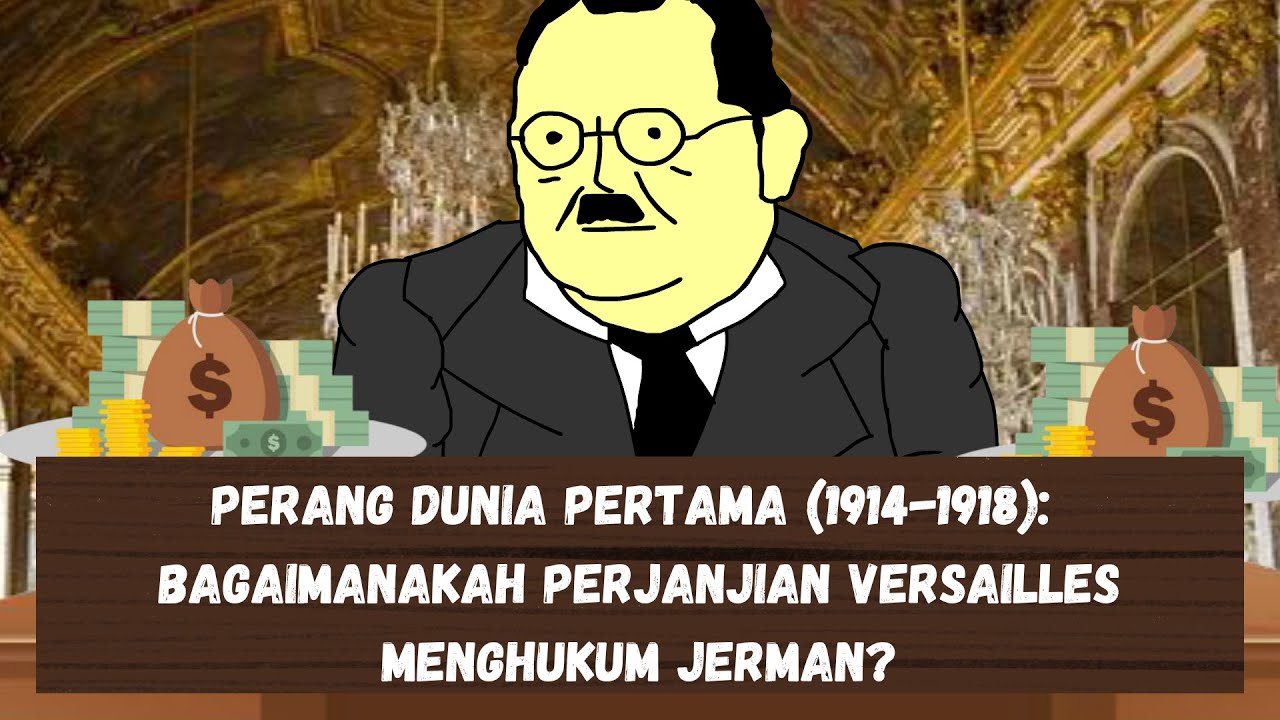 PERANG DUNIA PERTAMA (1914-1918): BAGAIMANAKAH PERJANJIAN VERSAILLES MENGHUKUM JERMAN? (BHG 2)