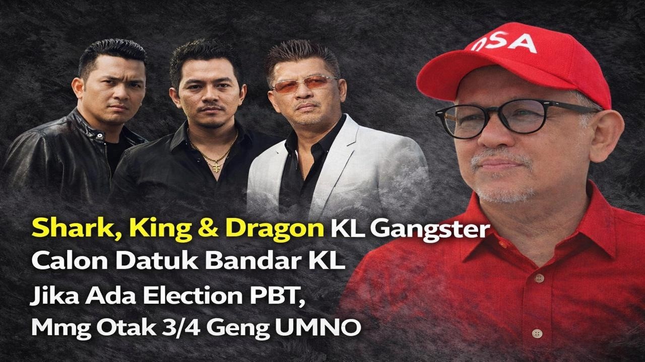 Shark, King & Dragon KL Gangster calon Datuk Bandar KL jika ada election PBT, mmg otak 3/4 geng UMNO