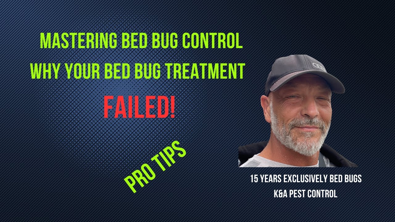Mastering Bed Bug Control : Why Your Treatment Failed