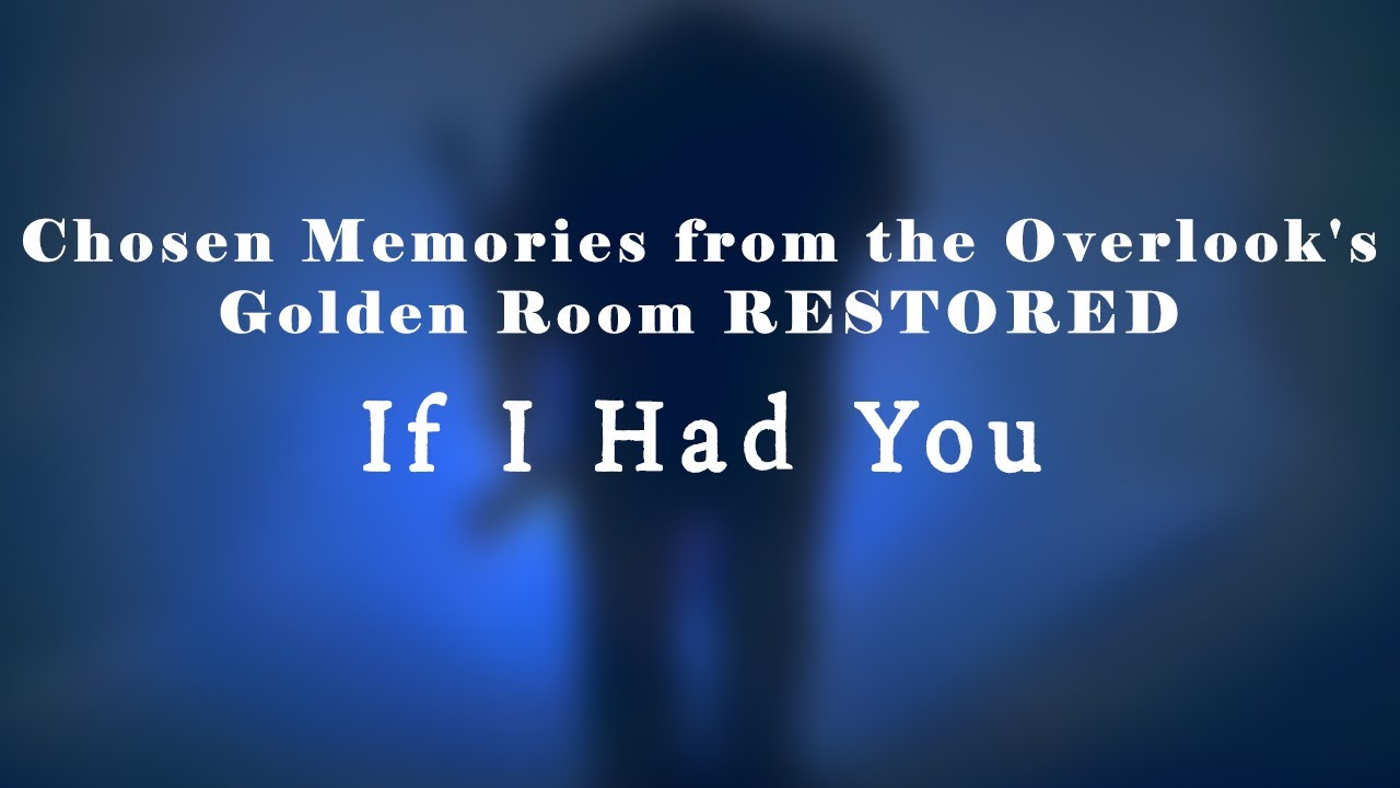 If I Had You (Chosen Memories From The Overlook's Golden Room RESTORED)