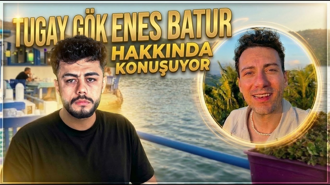 TUGAY GÖK Enes Batur hakkında konuşuyor!!