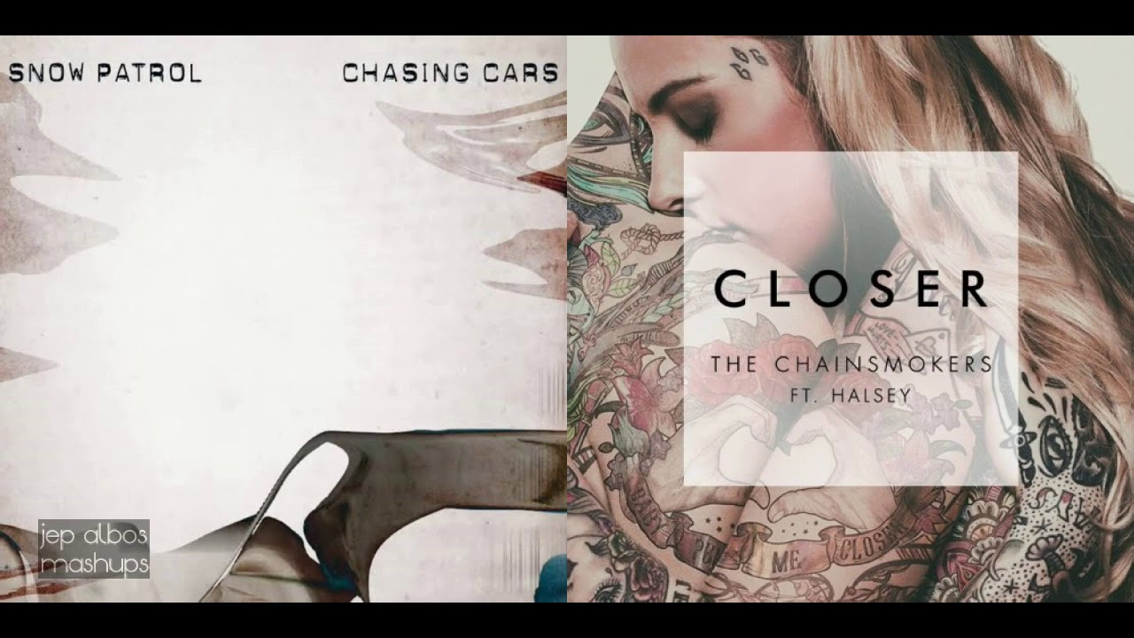 CLOSER x CHASING CARS (Mashup) - The Chainsmokers, Halsey, Snow Patrol