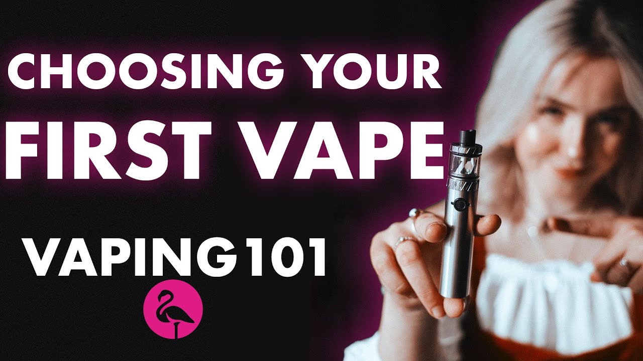 How do I choose my First Vape? - Vaping 101