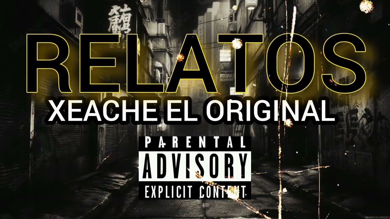 RELATOS - XEACHE EL ORIGINAL (EXPLICIT CONTENT)