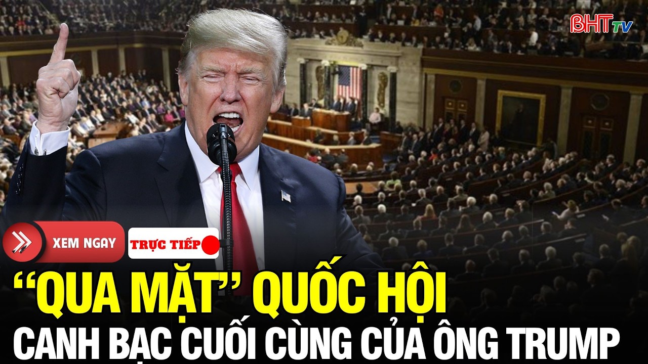 🔴Nước Mỹ Rung Chuyển: Ông Trump“vượt mặt” Quốc hội, tung đòn 