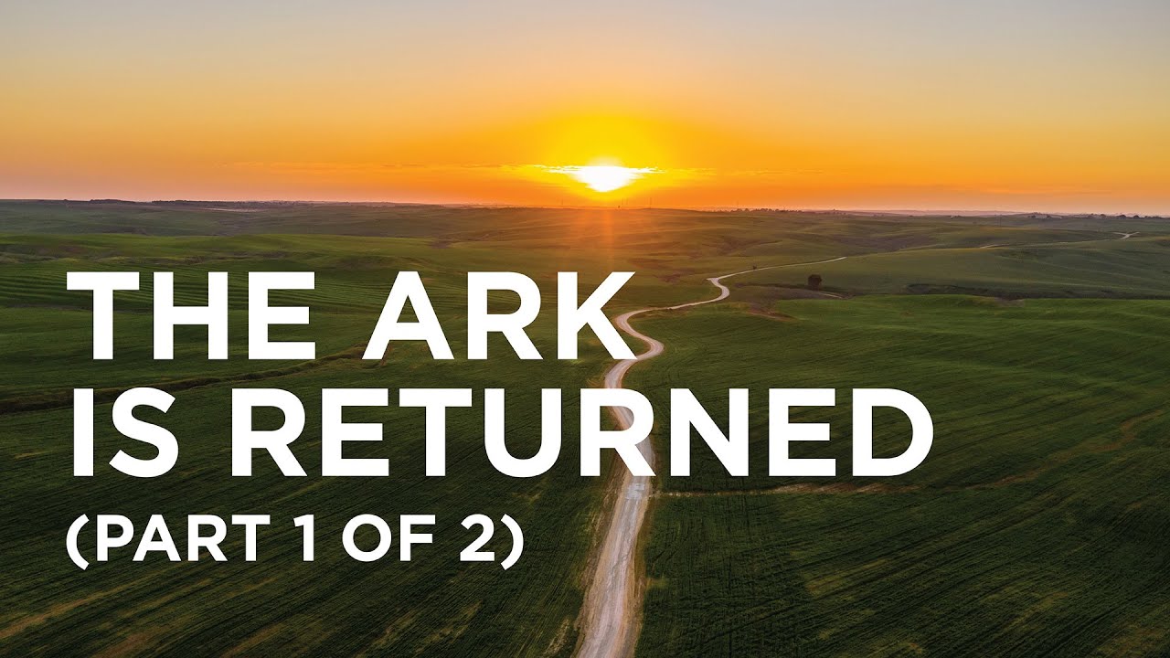 The Ark Is Returned (Part 1 of 2) — 02/28/2022