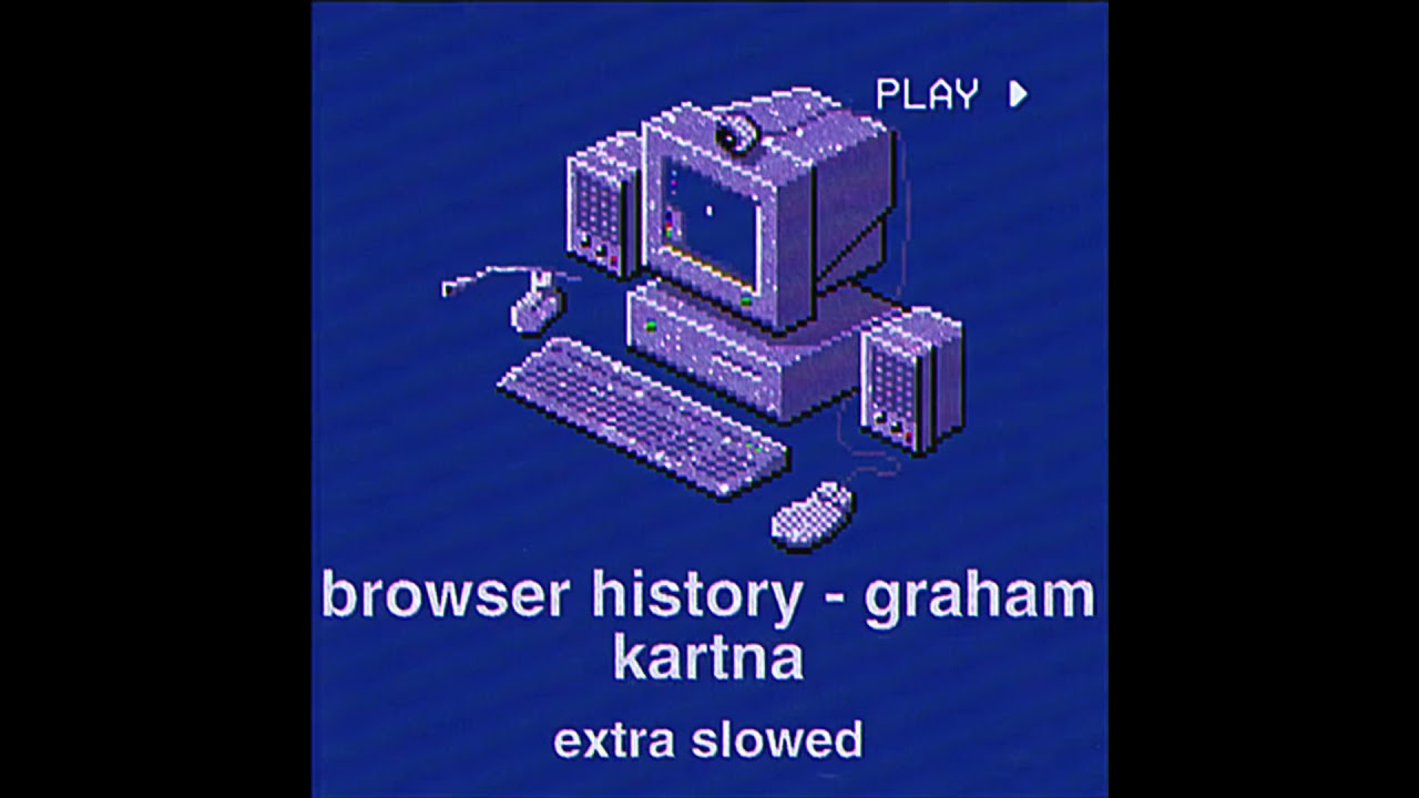 browser history - graham kartna (extra slowed)