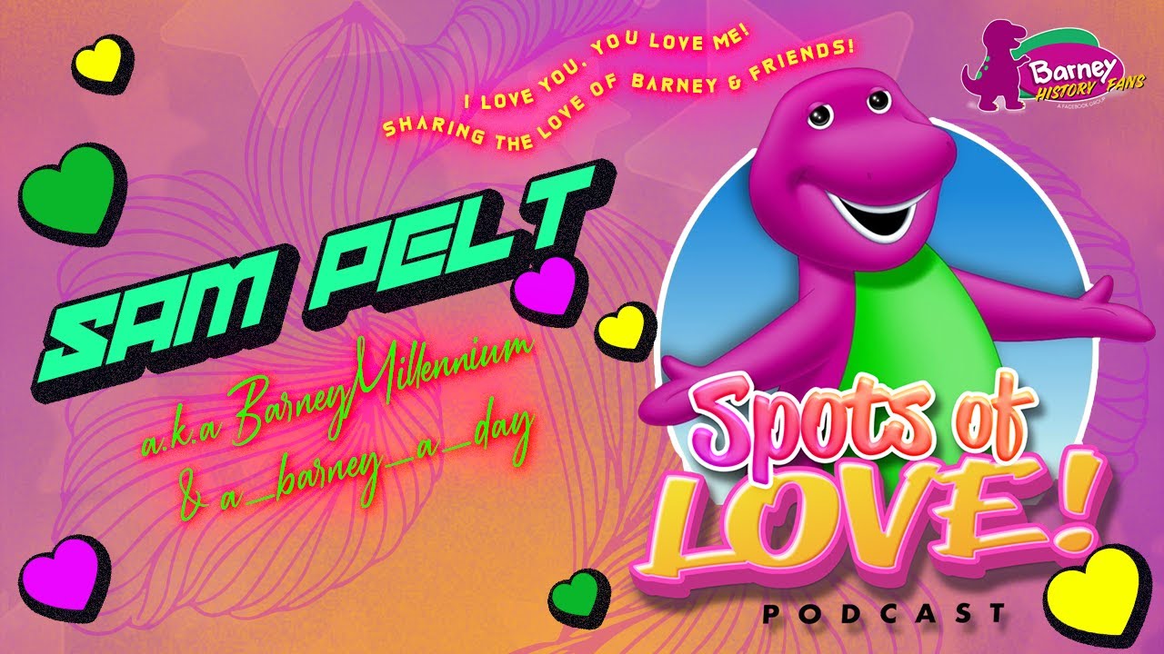 Sam Pelt | @BarneyMillennium | Spots of Love! Podcast | 29