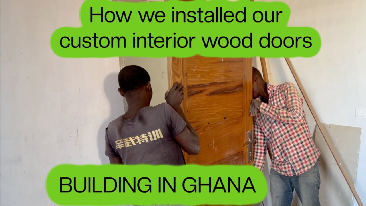 BUILDING IN GHANA - INSTALLING OUR INTERIOR DOORS SO WE CAN MOVE IN!