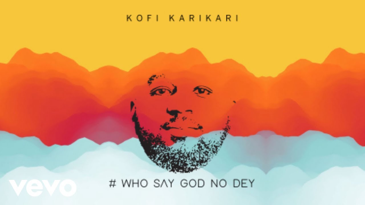 Kofi Karikari - Who Say God No Dey