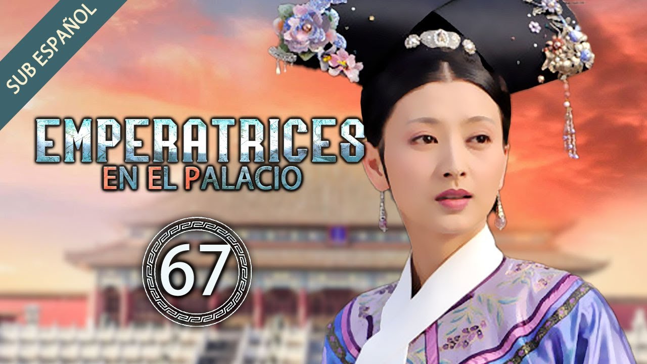 【Sub Español】Emperatrices en el Palacio EP 67 | Empresses in the Palace | 甄嬛传