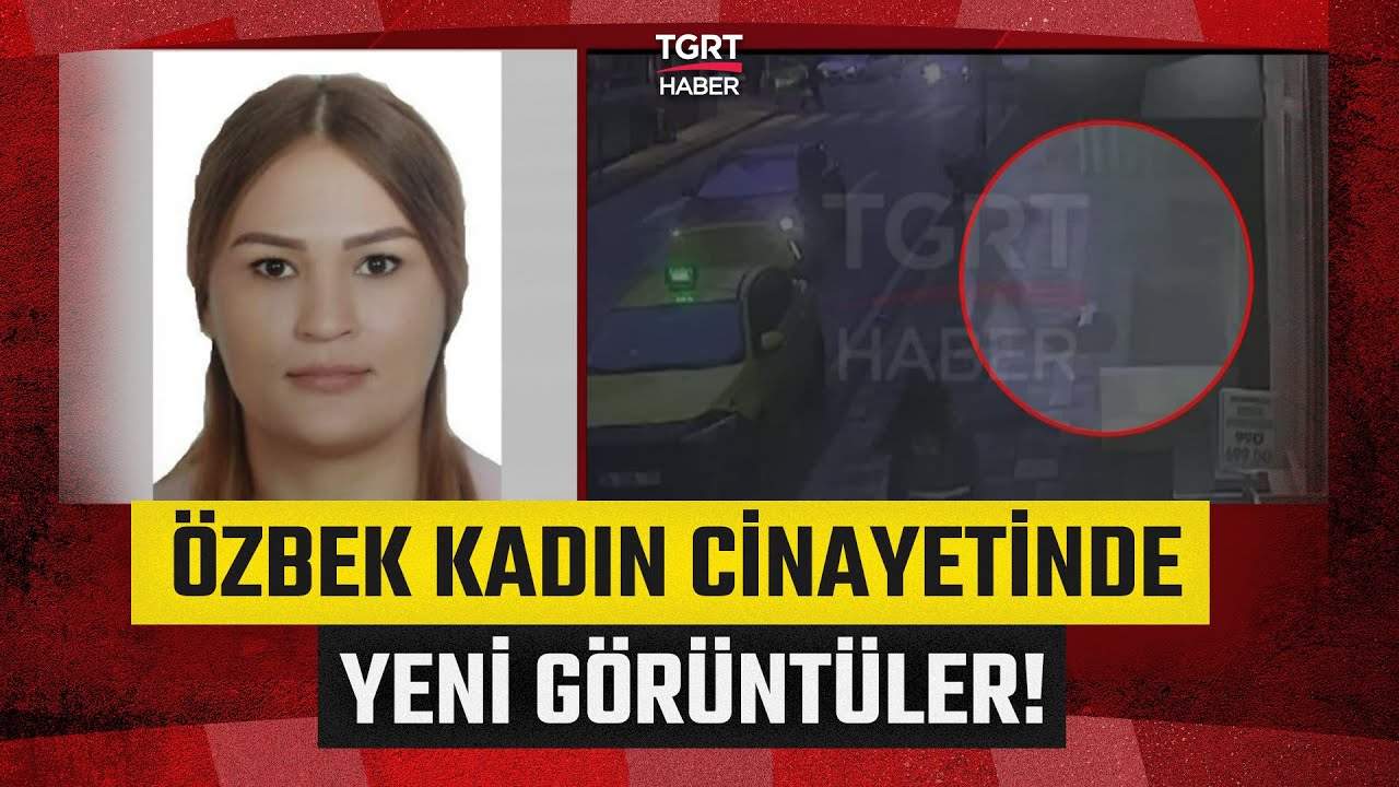 Özbek Kadın Cinayetine İlişkin Yeni Görüntüler Ortaya Çıktı! Cansız Bedenini Taksiye Bindirmişler