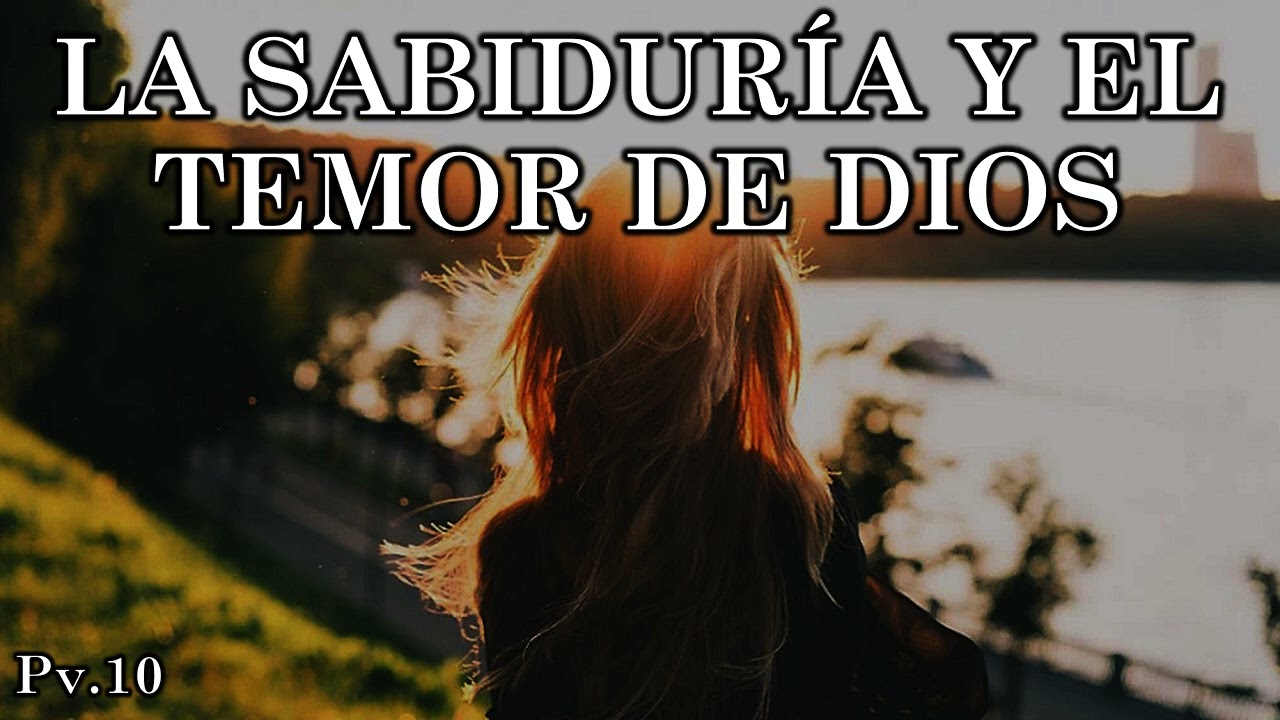 Proverbios 10 LA SABIDURÍA Y EL TEMOR DE DIOS