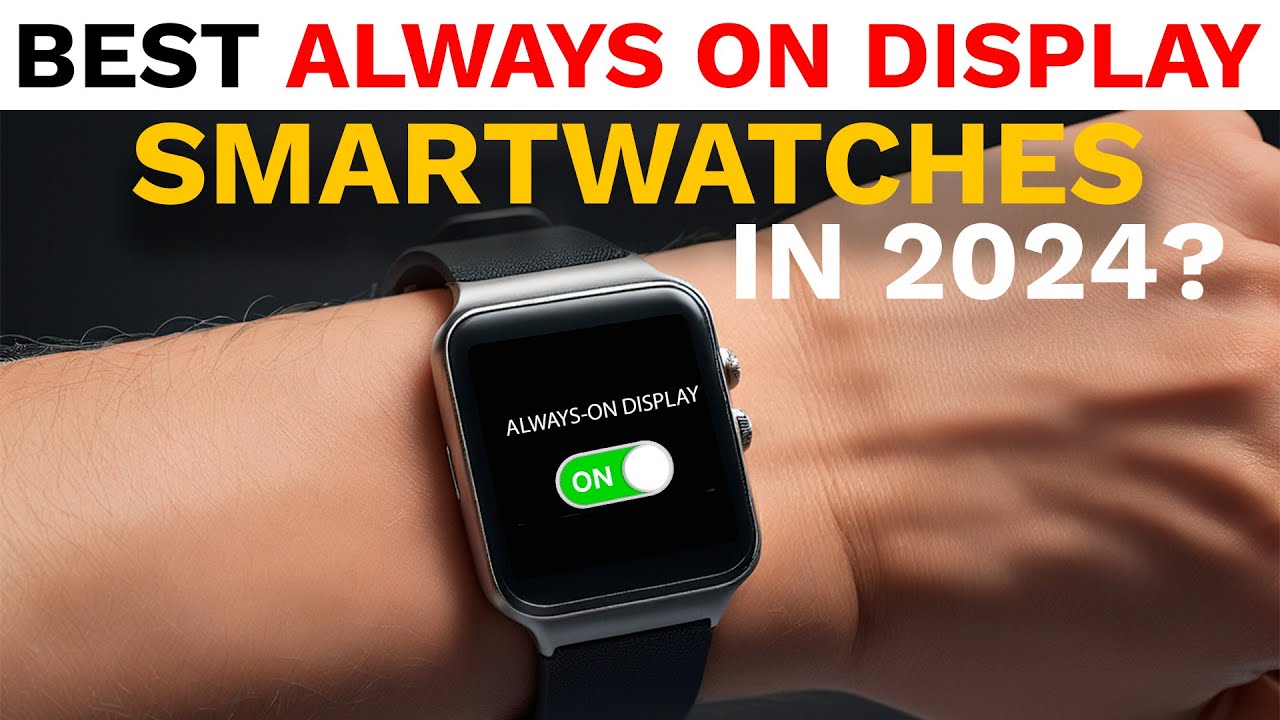 Best Smartwatch With Always On Display In 2024: Budget Friendly & Stylish Always On Display Watches