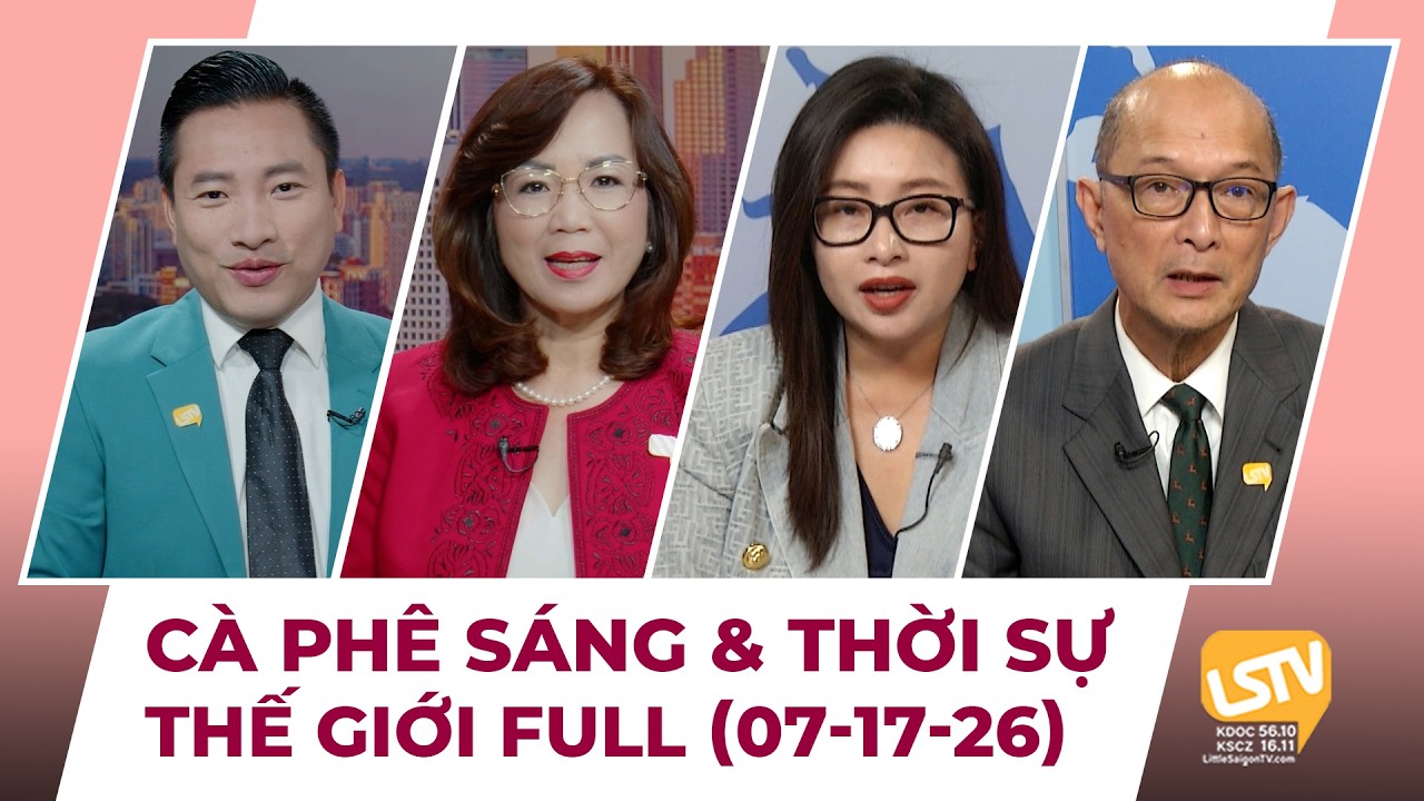 C&agrave; Ph&ecirc; S&aacute;ng & Thời Sự Thế Giới LSTV (07-17-2026)
