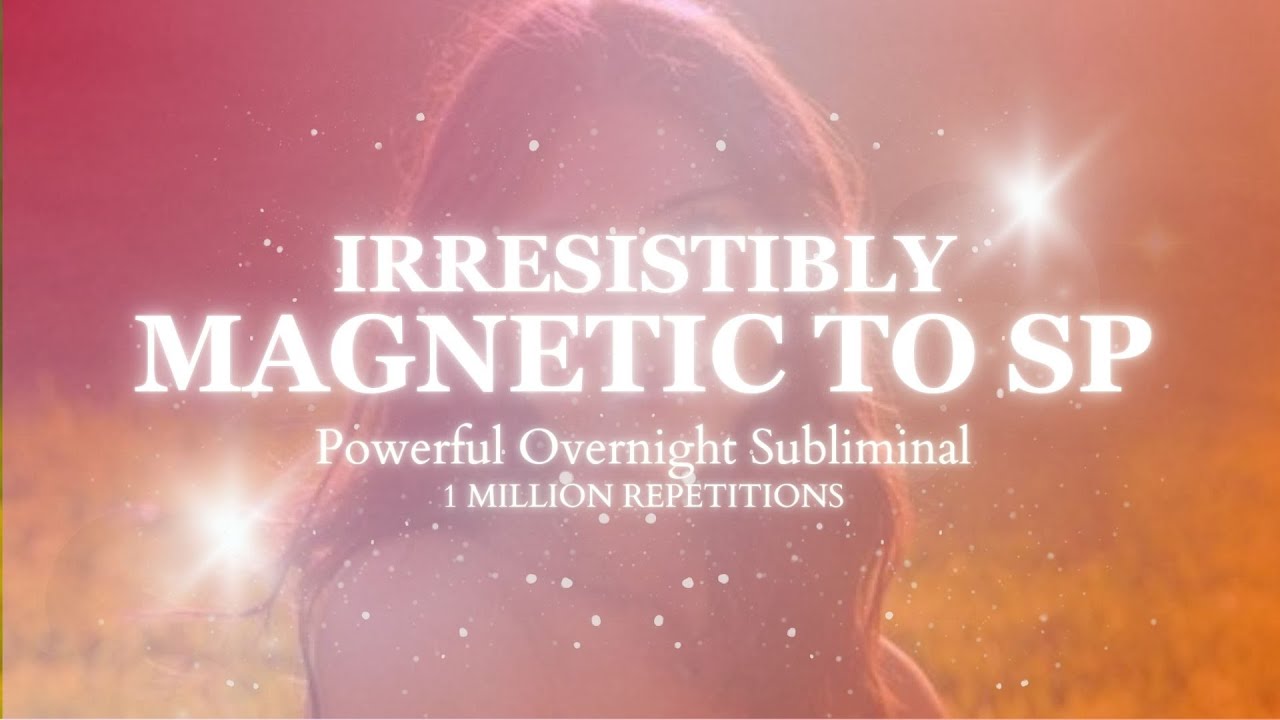 Irresistibly Magnetic To SP - 1 Million Repetitions - Overnight Subliminal