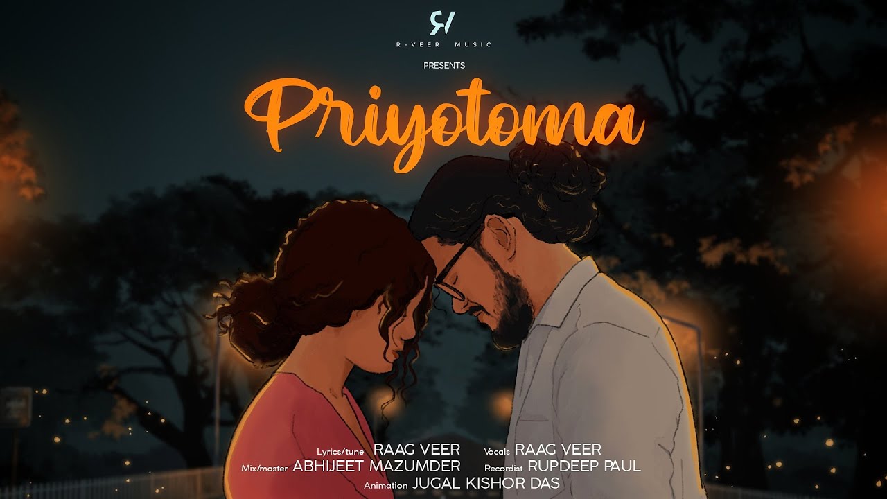 Priyotoma | প্ৰিয়তমা | Raag Veer | Official Music Video |