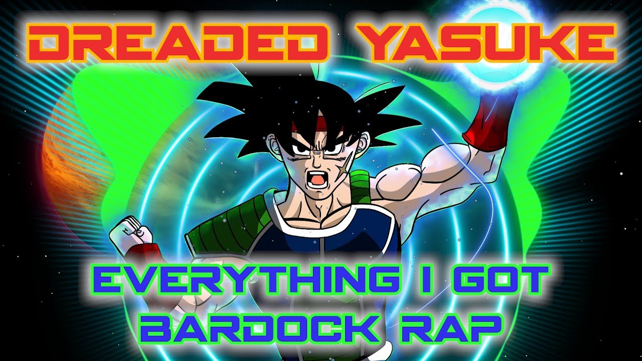 EVERYTHING I GOT - BARDOCK RAP DEDICATION