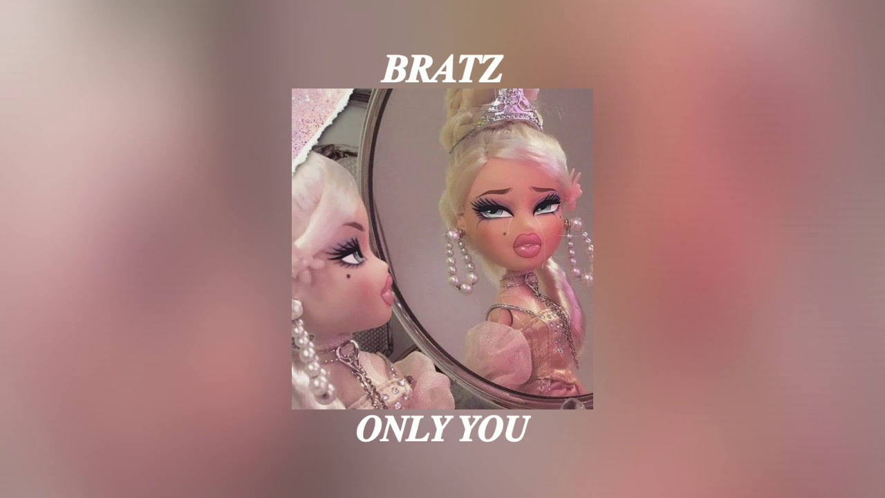 bratz - only you 「 s l o w e d 」