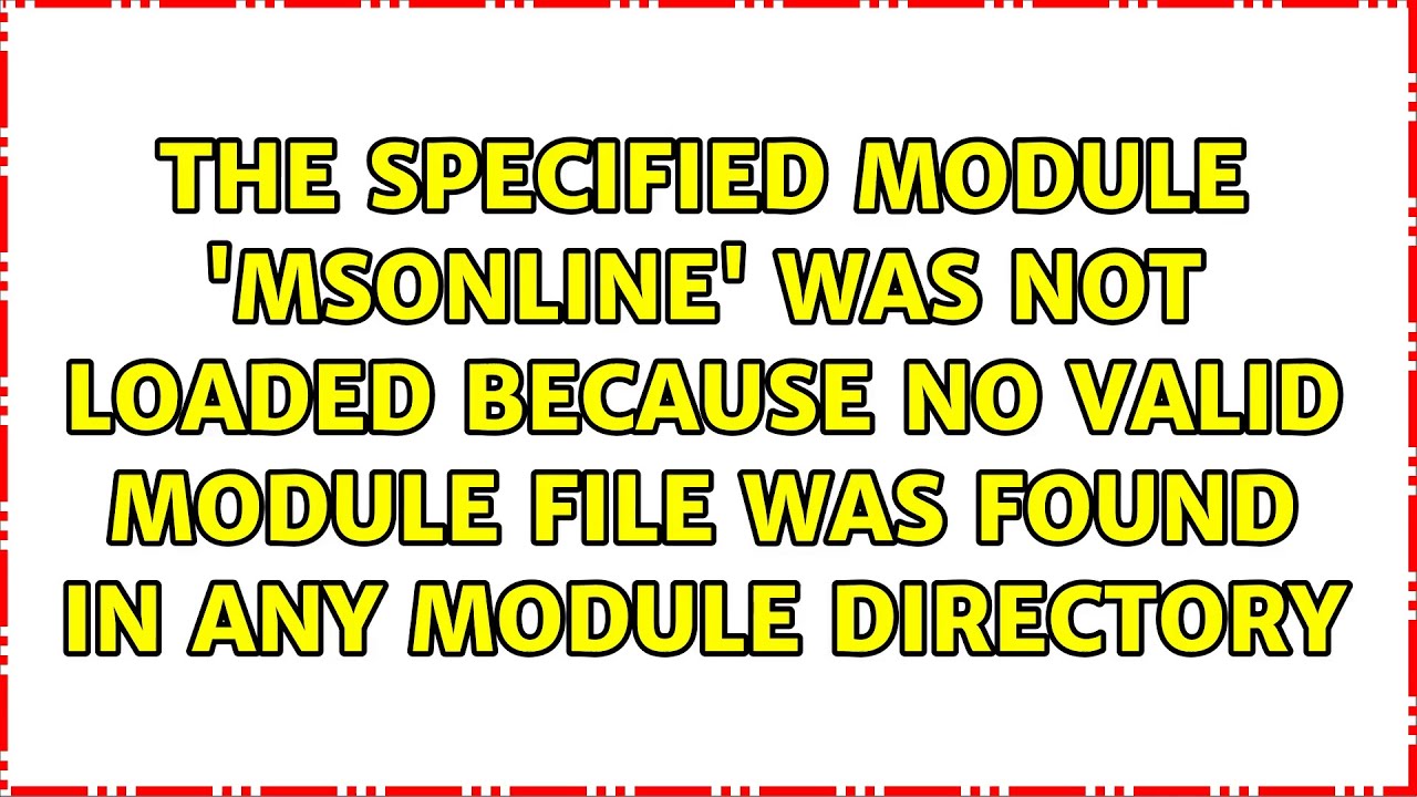 The specified module 'MSOnline' was not loaded because no valid module file was found in any...