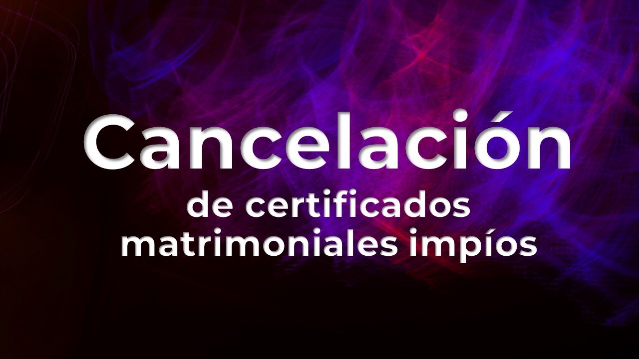 CORTE DE CANCELACIONES : para cancelar  matrimonios impíos