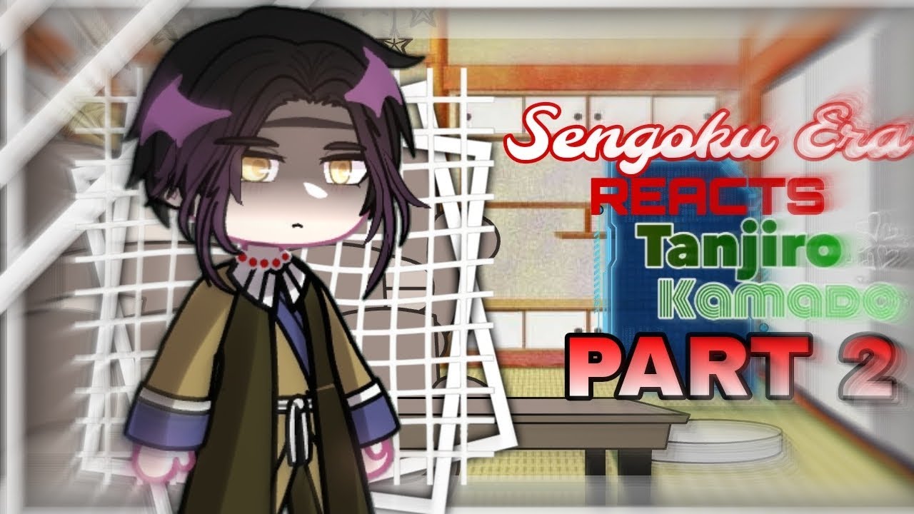 Sengoku Era reacts to TANJIRO KAMADO || Gacha Club || Part 2 || Read desc