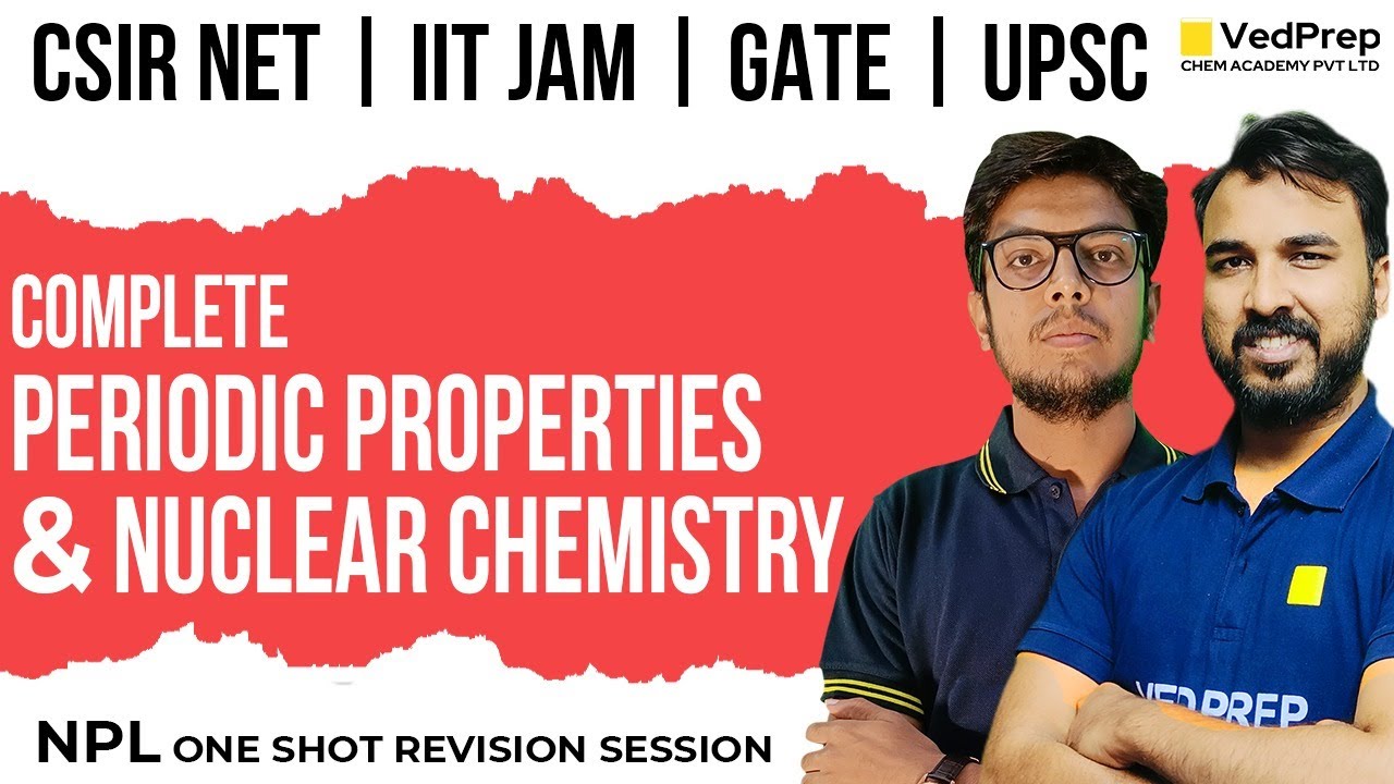 Periodic properties & Nuclear Chemistry | CSIR NET | IIT JAM | GATE | Revision |VedPrep Chem Academy