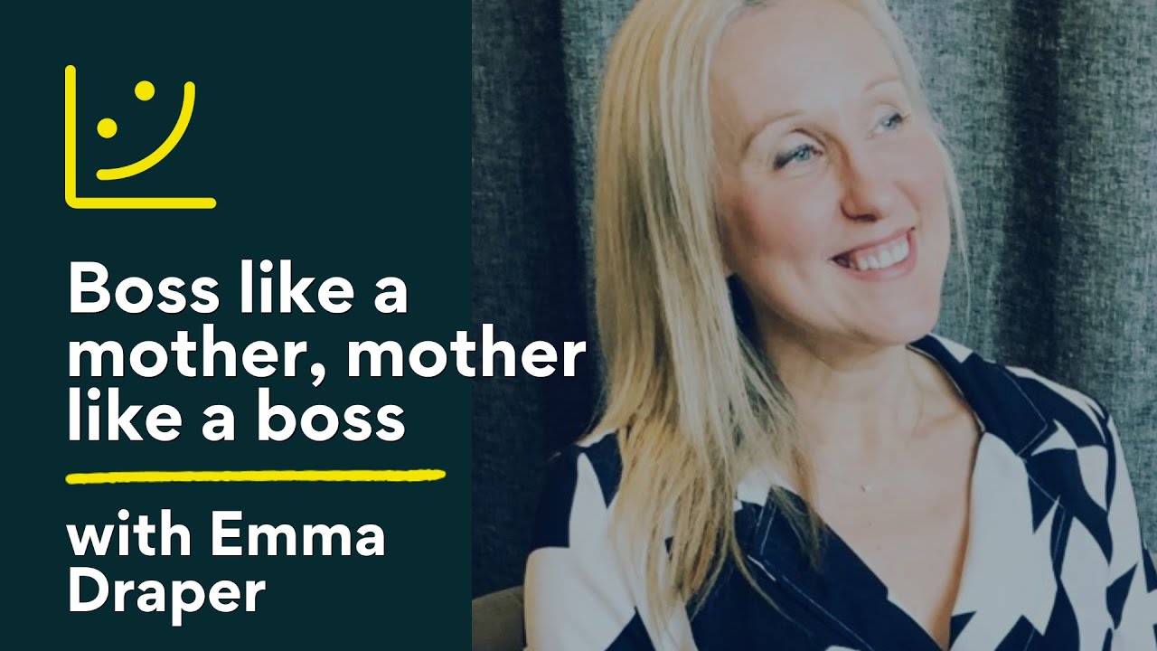 Boss like a mother, mother like a boss with Emma Draper