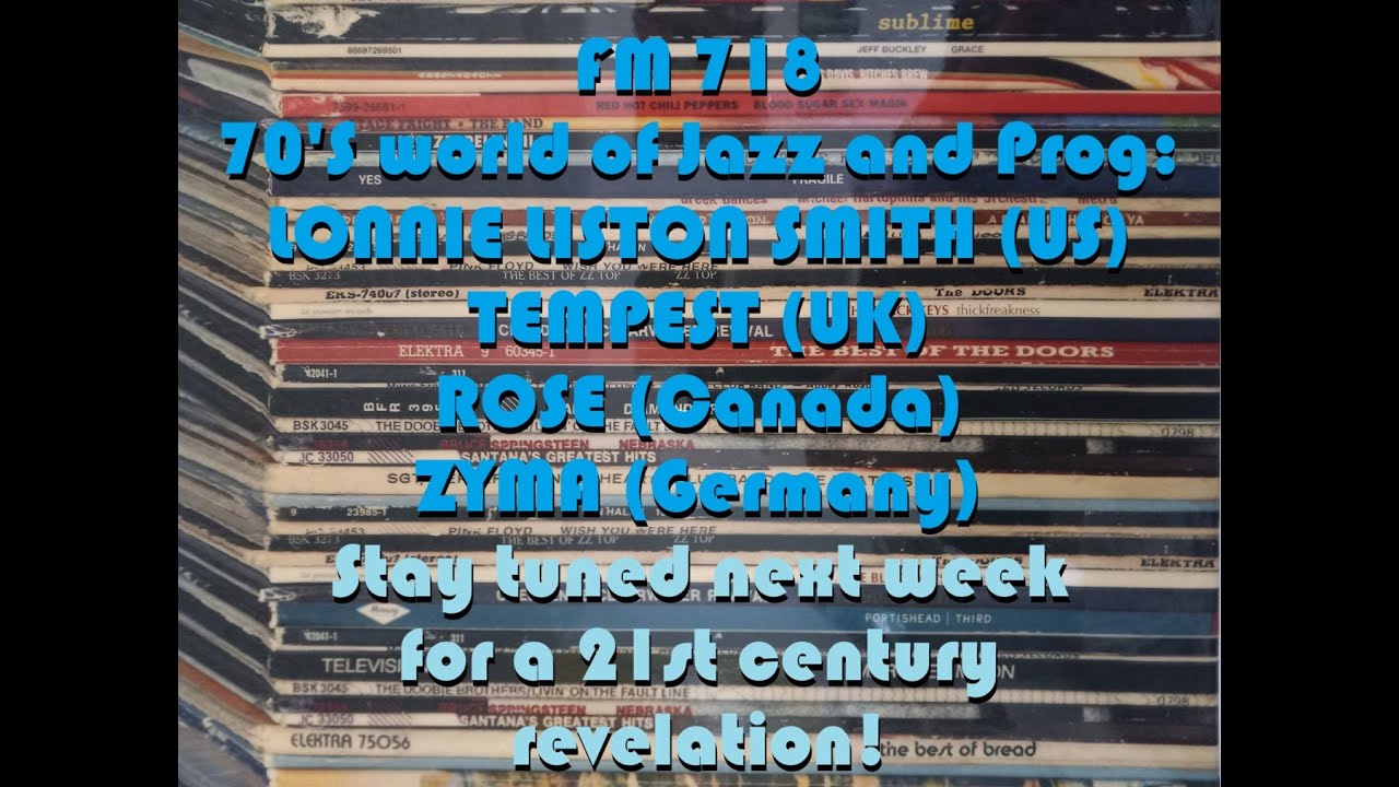 FM 718 Don's 70's jazz+prog: LONNIE LISTON SMITH, (USA) TEMPEST, (UK) ROSE (Canada), ZYMA (Germany)
