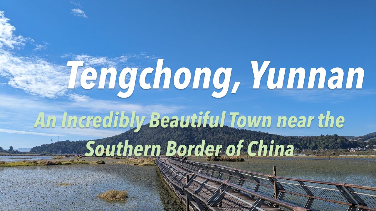 Tengchong, A Beautiful Town in Yunnan, China That Few People Have Heard Of