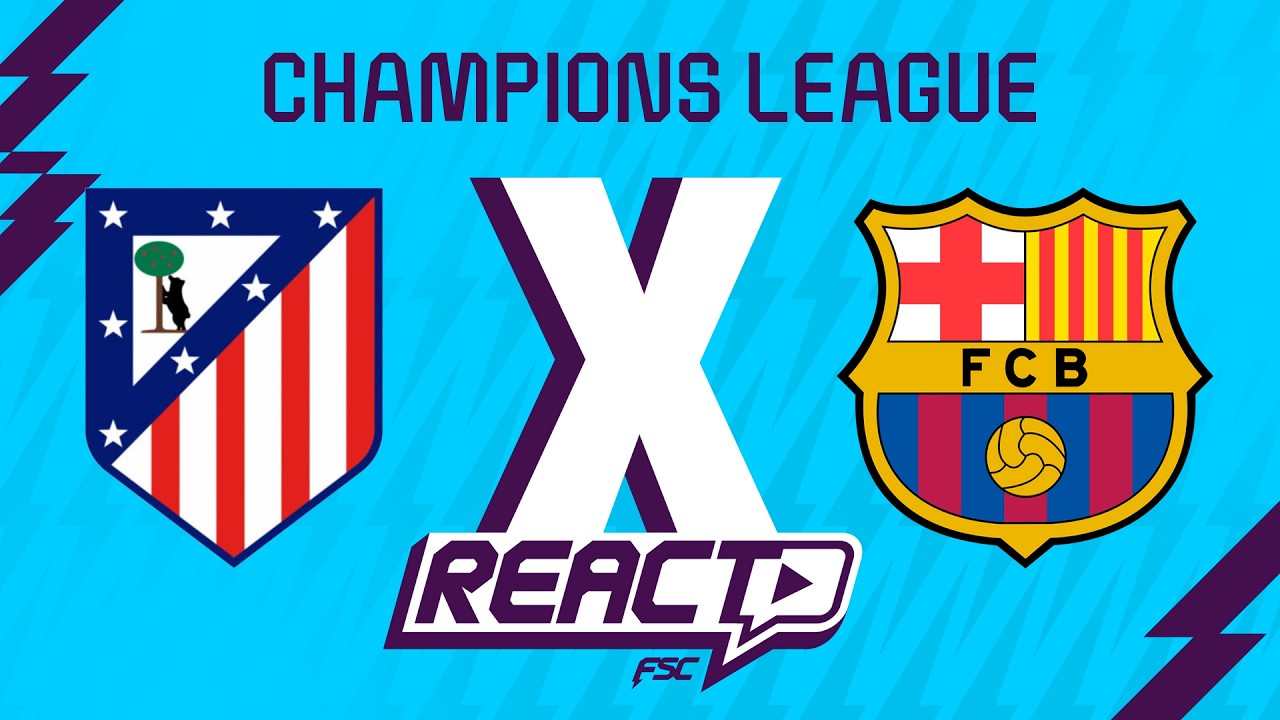 ATL&Eacute;TICO DE MADRID x BARCELONA - Champions League FSC React